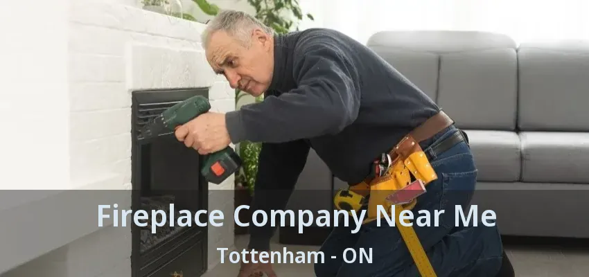 Fireplace Company Near Me Tottenham - ON