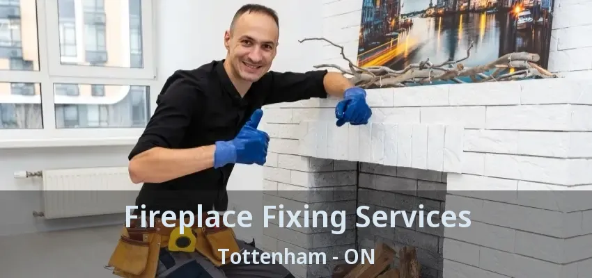 Fireplace Fixing Services Tottenham - ON
