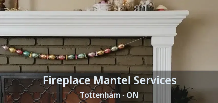 Fireplace Mantel Services Tottenham - ON