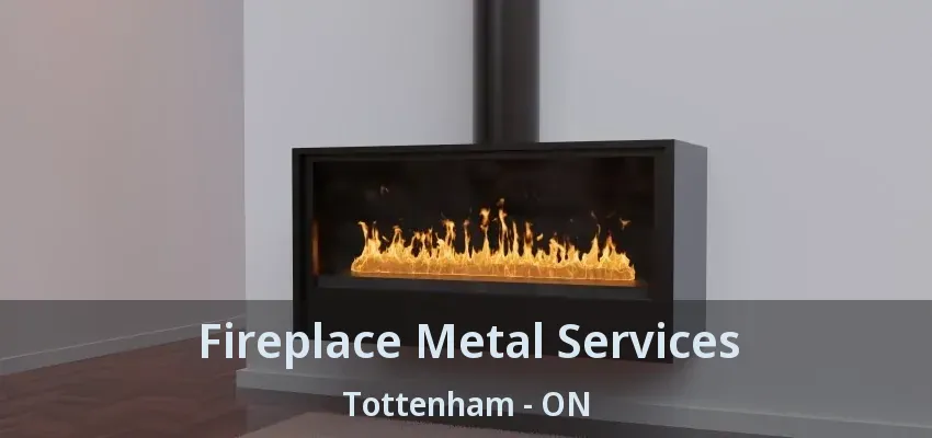 Fireplace Metal Services Tottenham - ON