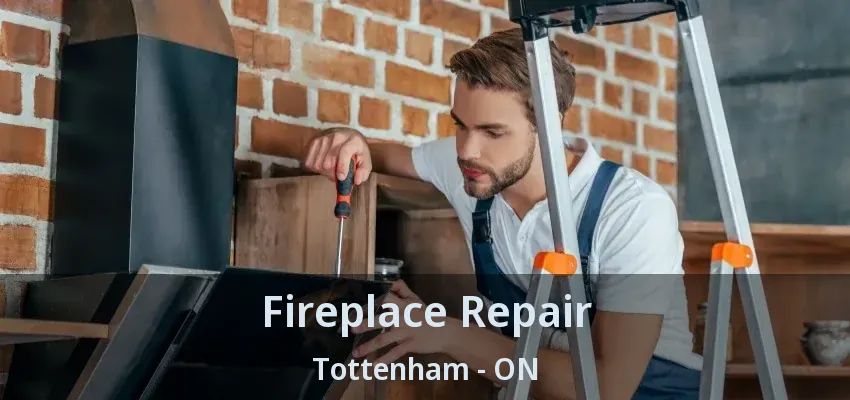 Fireplace Repair Tottenham - ON