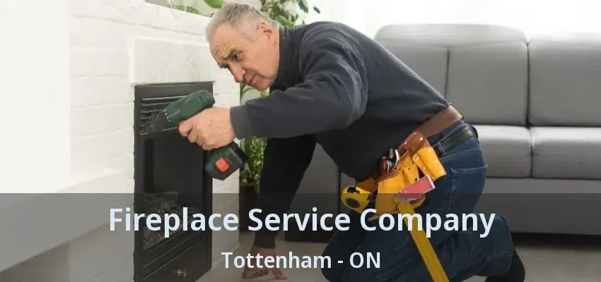 Fireplace Service Company Tottenham - ON