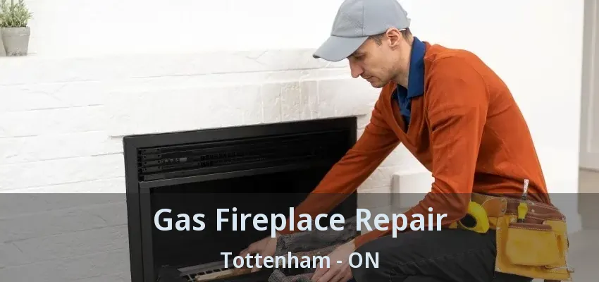 Gas Fireplace Repair Tottenham - ON
