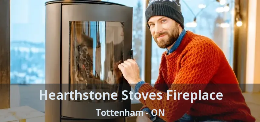 Hearthstone Stoves Fireplace Tottenham - ON
