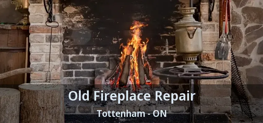 Old Fireplace Repair Tottenham - ON