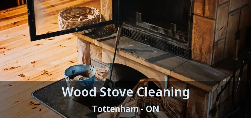 Wood Stove Cleaning Tottenham - ON